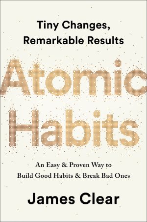 Cover for Atomic Habits: Tiny Changes, Remarkable Results: An Easy & Proven Way to Build Good Habits & Break Bad Ones