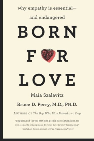 Cover for Born for Love: Why Empathy Is Essential--and Endangered