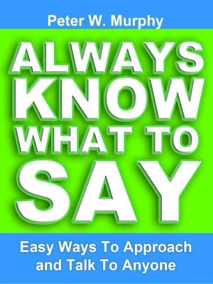 Cover for Always Know What to Say - Easy Ways to Approach and Talk to Anyone