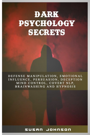 Cover for Dark Psychology Secrets: Defense Manipulation, Emotional Influence, Persuasion, Deception, Mind Control, Covert Nlp, Brainwashing and Hypnosis