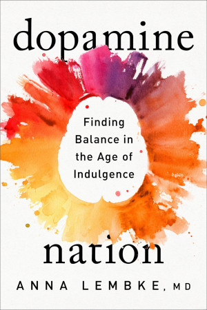 Cover for Dopamine Nation: Finding Balance in the Age of Indulgence