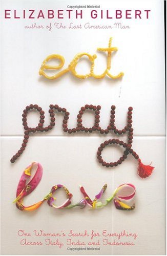 Cover for Eat, Pray, Love - One Woman's Search for Everything Across Italy, India and Indonesia