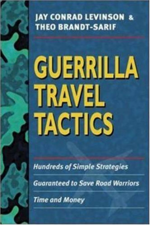 Cover for Guerrilla travel tactics: hundreds of simple strategies guaranteed to save road warriors time and money