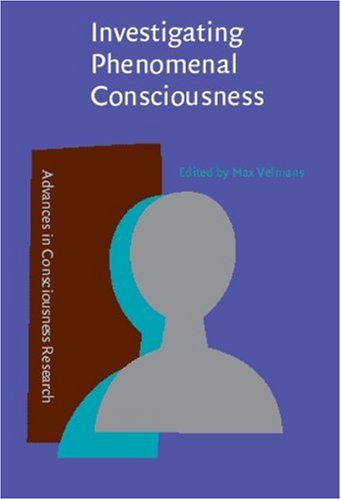 Cover for Investigating Phenomenal Consciousness: New Methodologies and Maps (Advances in Consciousness Research. Series a, Vol 13)
