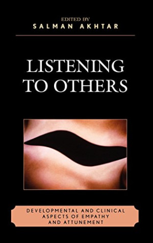 Cover for Listening to Others: Developmental and Clinical Aspects of Empathy and Attunement