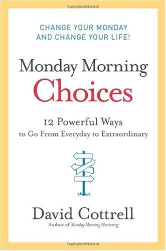 Cover for Monday Morning Choices: 12 Powerful Ways to Go from Everyday to Extraordinary
