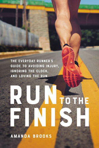 Cover for Run to the Finish: The Everyday Runner's Guide to Avoiding Injury, Ignoring the Clock, and Loving the Run