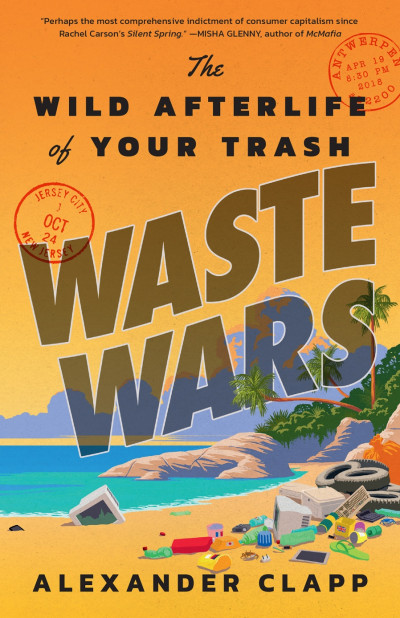 Cover for Waste Wars: The Wild Afterlife of Your Trash