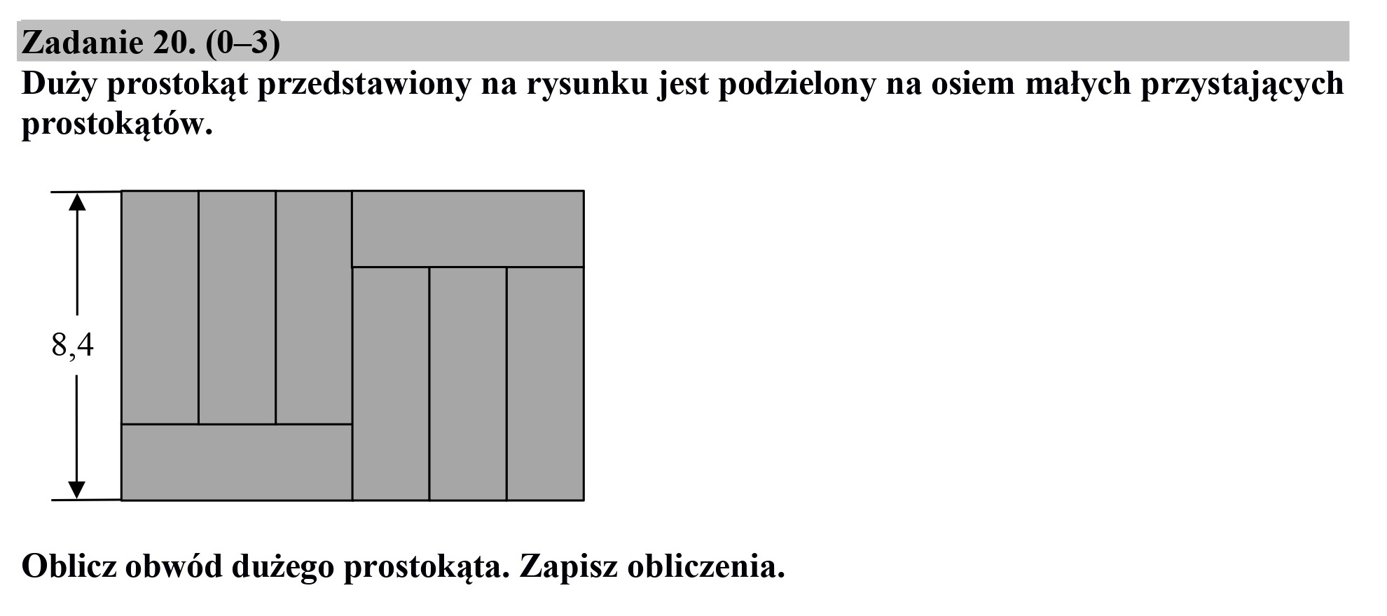 Duży prostokąt przedstawiony na rysunku jest podzielony na osiem małych przystających
prostokątów.
Oblicz obwód dużego prostokąta. Zapisz obliczenia.